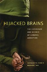 Hijacked Brains: The Experience and Science of Chronic Addiction. Henrietta Robin Barnes.